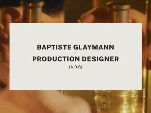 Baptiste Glaymann • Production Designer