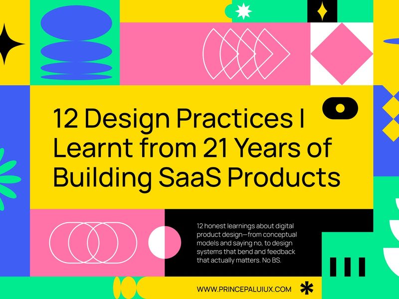 12 Design Practices I Learnt from 21 Years of Building SaaS Products