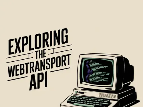 Exploring the WebTransport API: A New Era of Web Communication