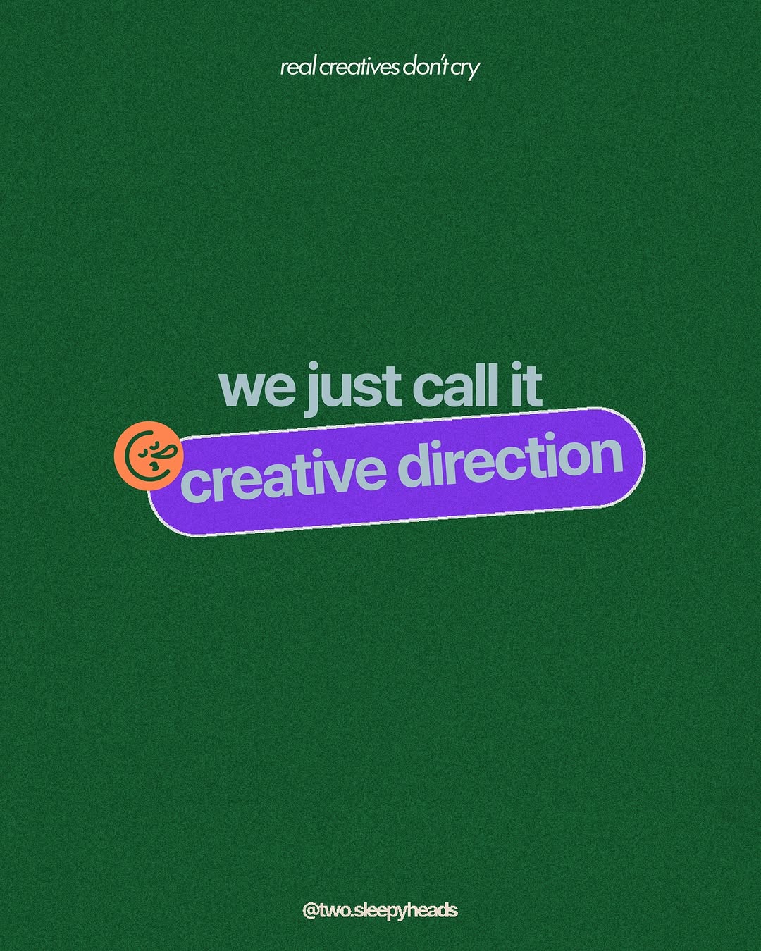 real creatives don’t cry, we just… 
call it creative direction👀

#twosleepyheads #realcreativesdontcry #creativeagency #creativetips #creativewoes Image 0