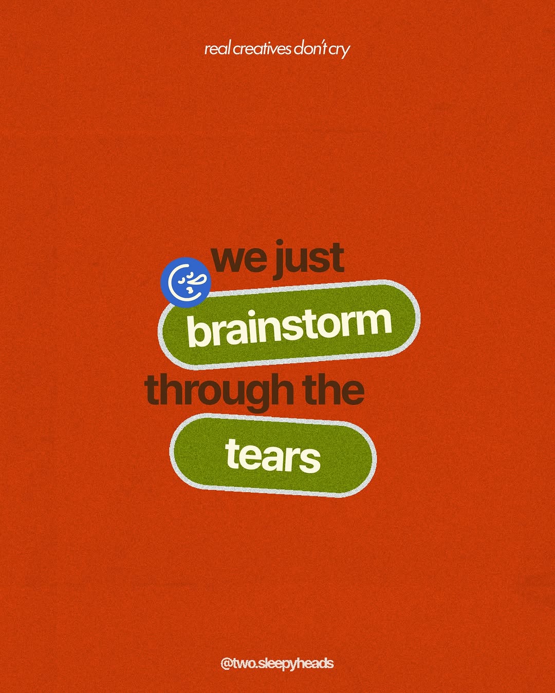 real creatives don’t cry, we just… 
call it creative direction👀

#twosleepyheads #realcreativesdontcry #creativeagency #creativetips #creativewoes Image 1