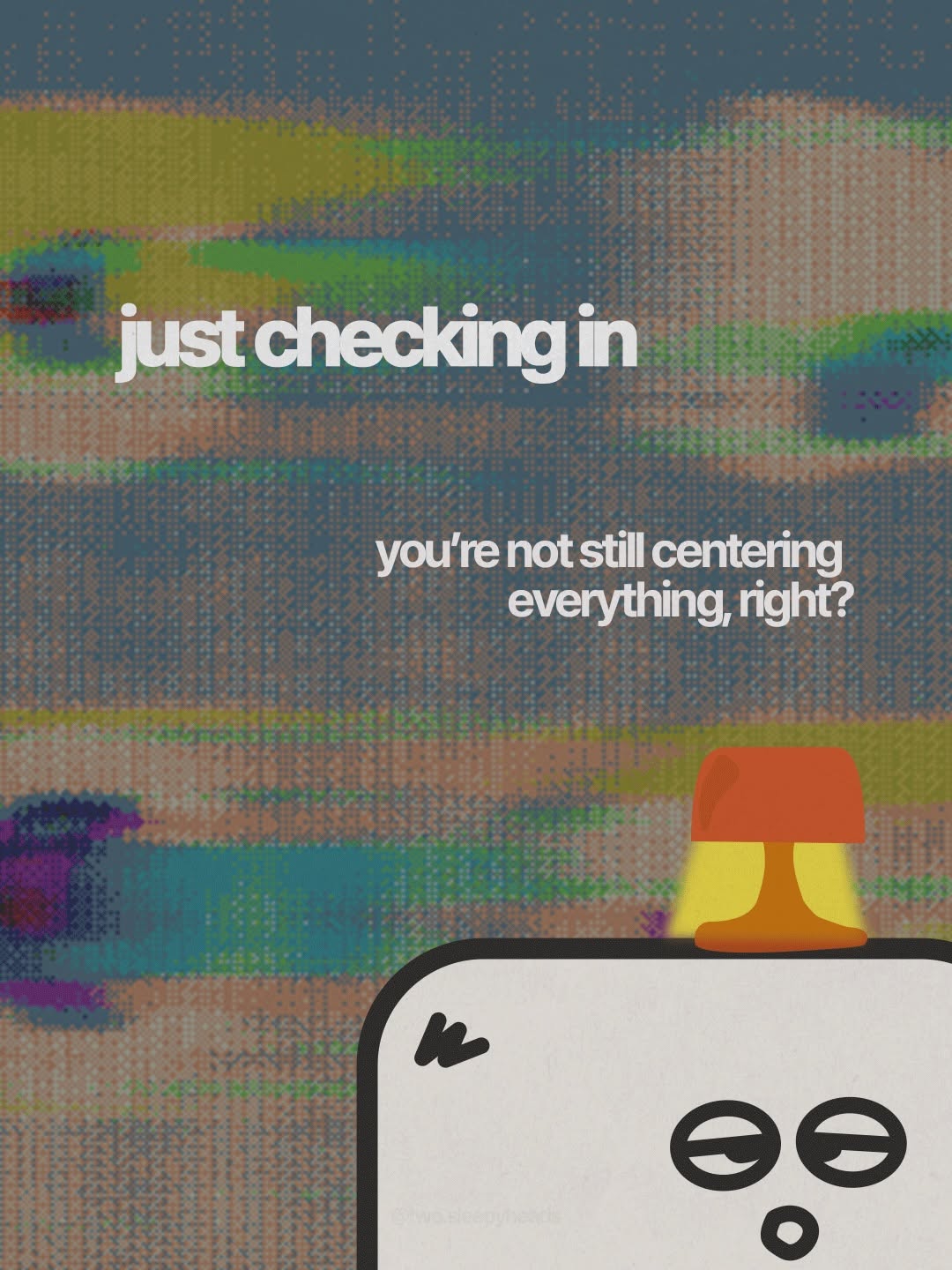 just making sure 👀

#twosleepyheads #justchecking #creativeagency Image 0