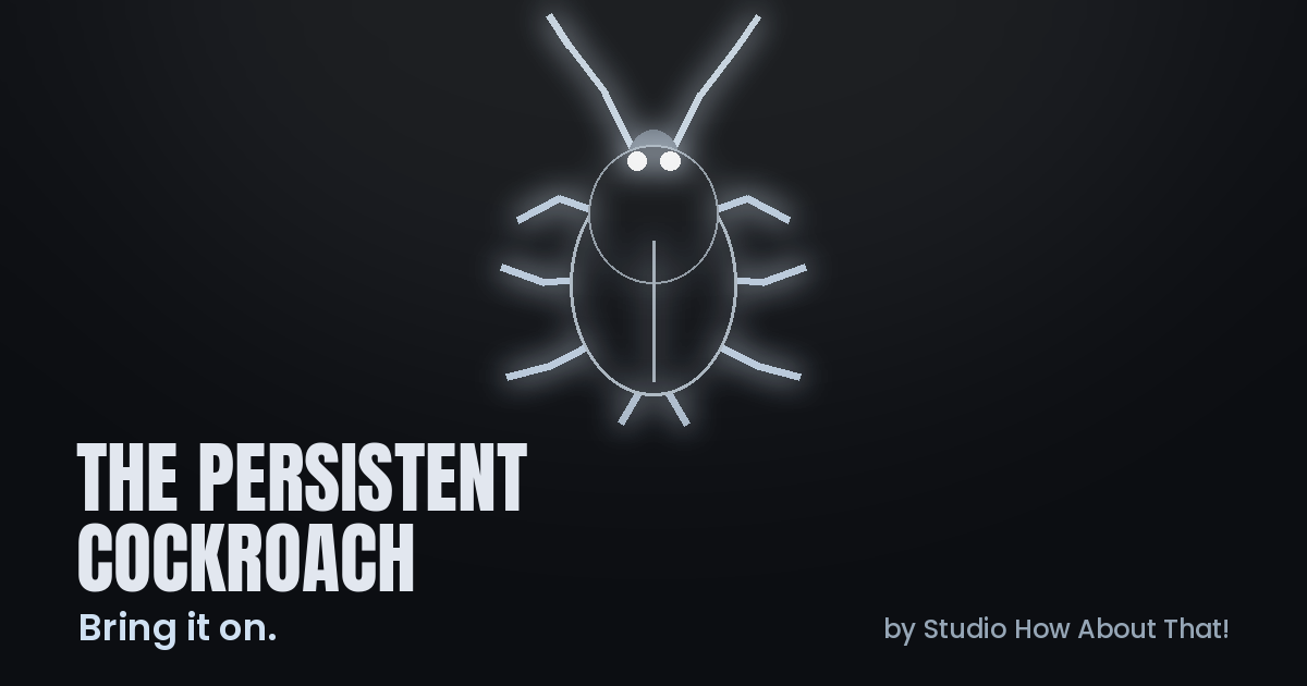 The Persistent Cockroach