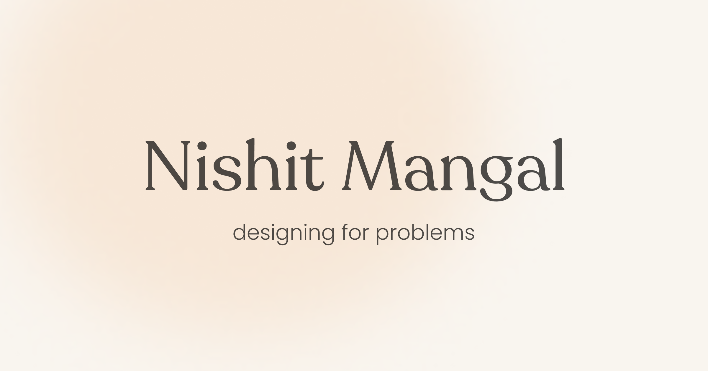 Nishit Mangal- 0 to 1 Design