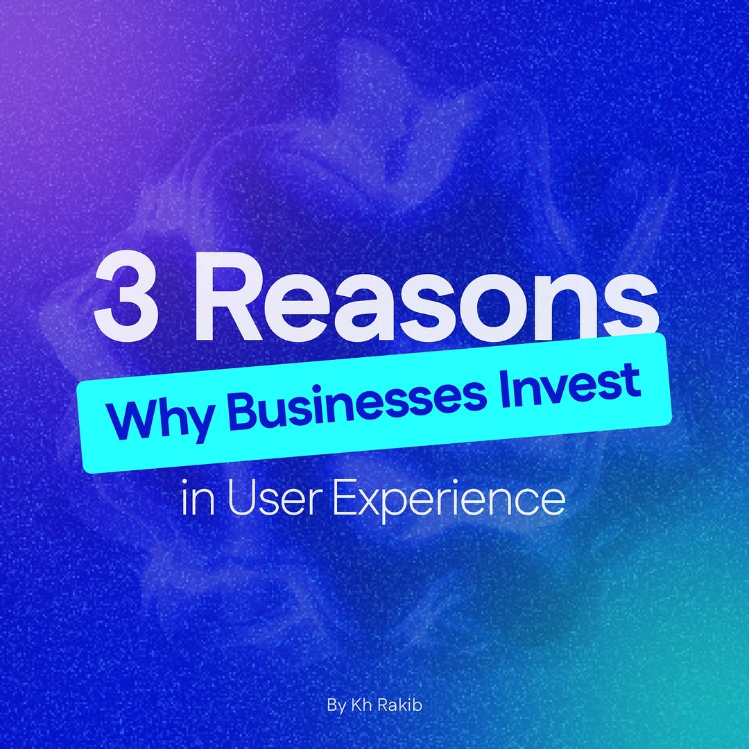 3 Reasons Why Businesses Invest in User Experience