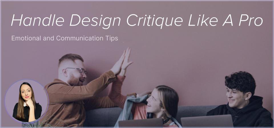 Handle design critique like a Pro: Emotional and communication tips | Bootcamp