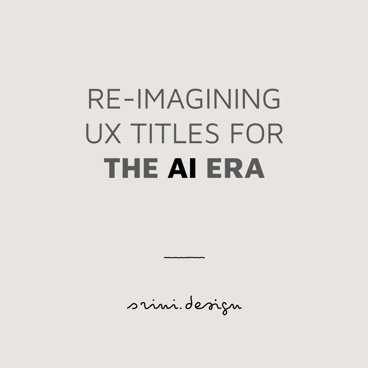 Reimagining UX Titles for the AI Era by Srinivasan