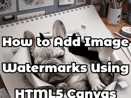 How to Add Image Watermarks Using HTML5 Canvas